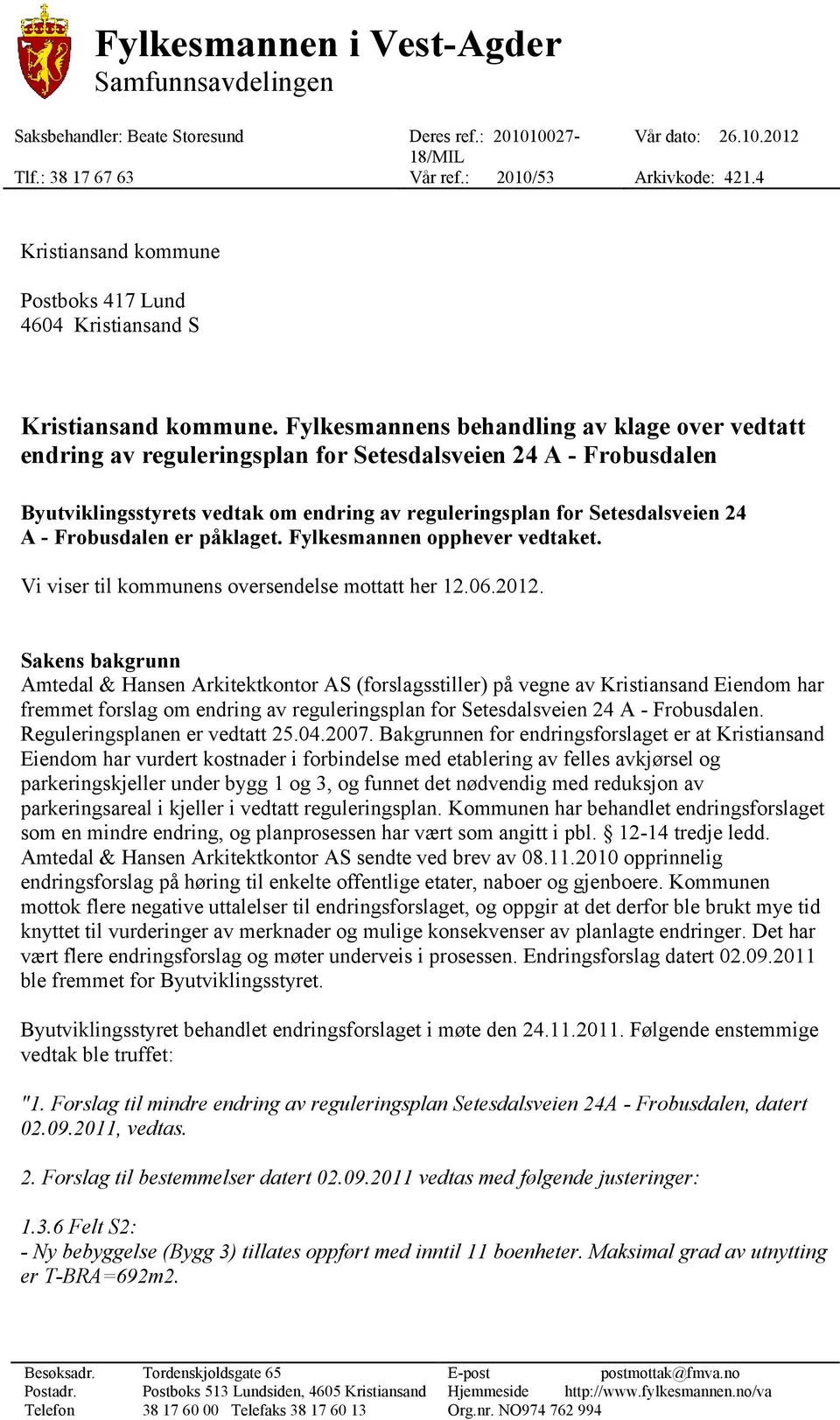 Fylkesmannens behandling av klage over vedtatt endring av reguleringsplan for Setesdalsveien 24 A - Frobusdalen Byutviklingsstyrets vedtak om endring av reguleringsplan for Setesdalsveien 24 A -