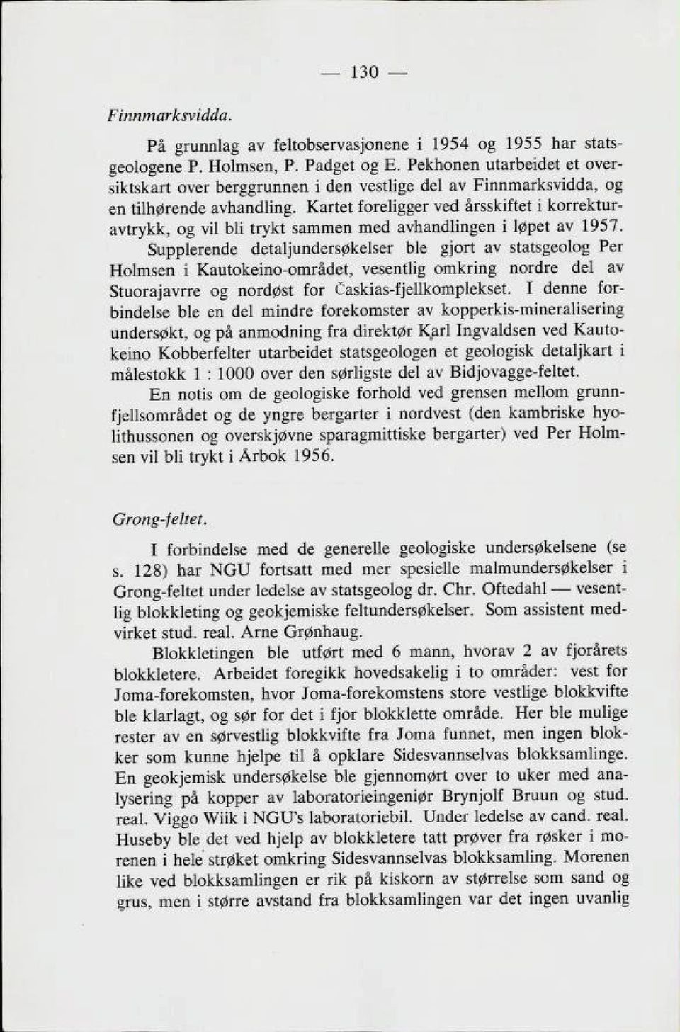 Kartet foreligger ved årsskiftet i korrektur avtrykk, og vil bli trykt sammen med avhandlingen i løpet av 1957.