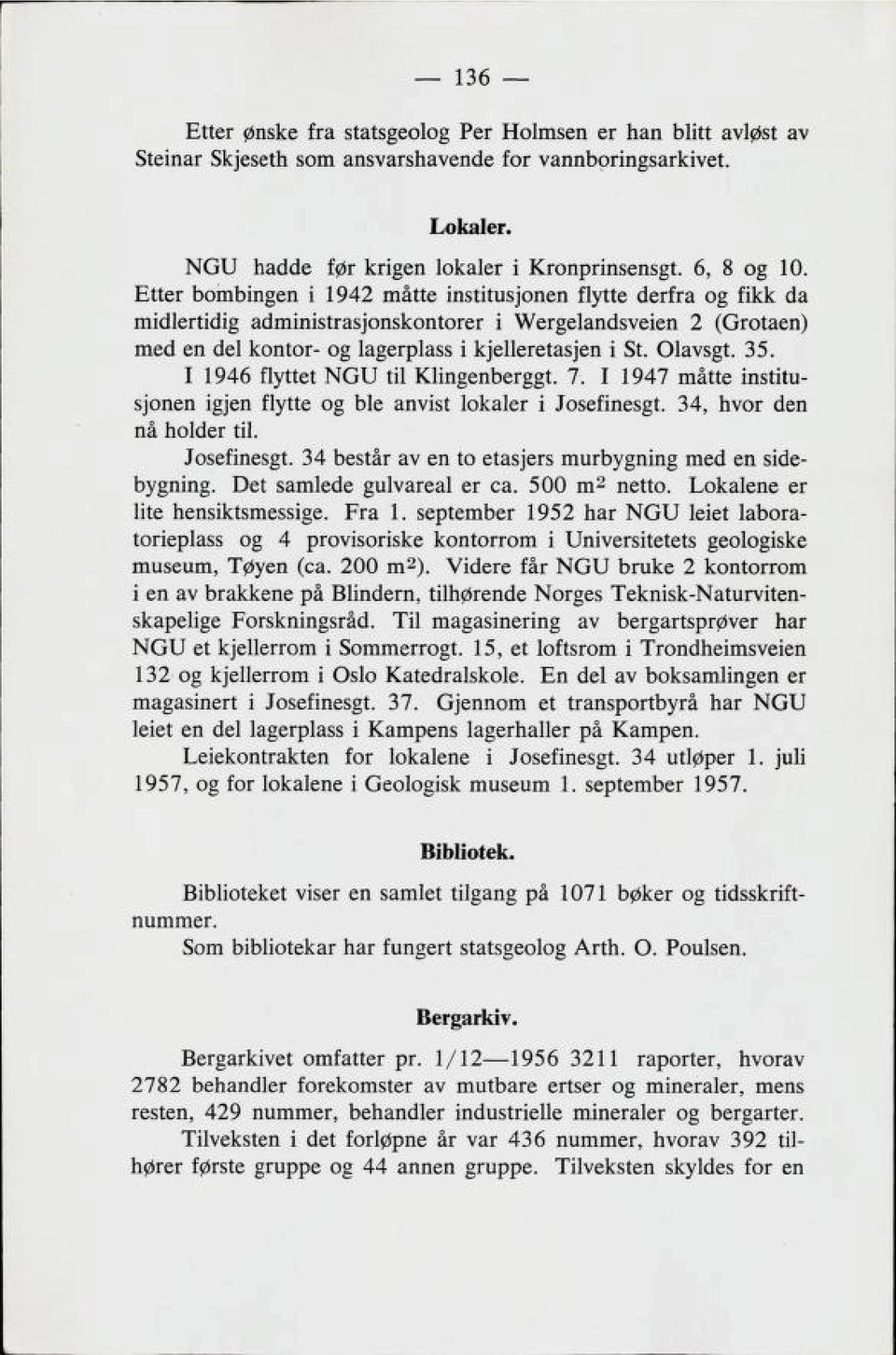 35. I 1946 flyttet NGU til Klingenberggt. 7. I 1947 måtte institu sjonen igjen flytte og ble anvist lokaler i Josefinesgt. 34, hvor den nå holder til. Josefinesgt. 34 består av en to etasjers murbygning med en side bygning.