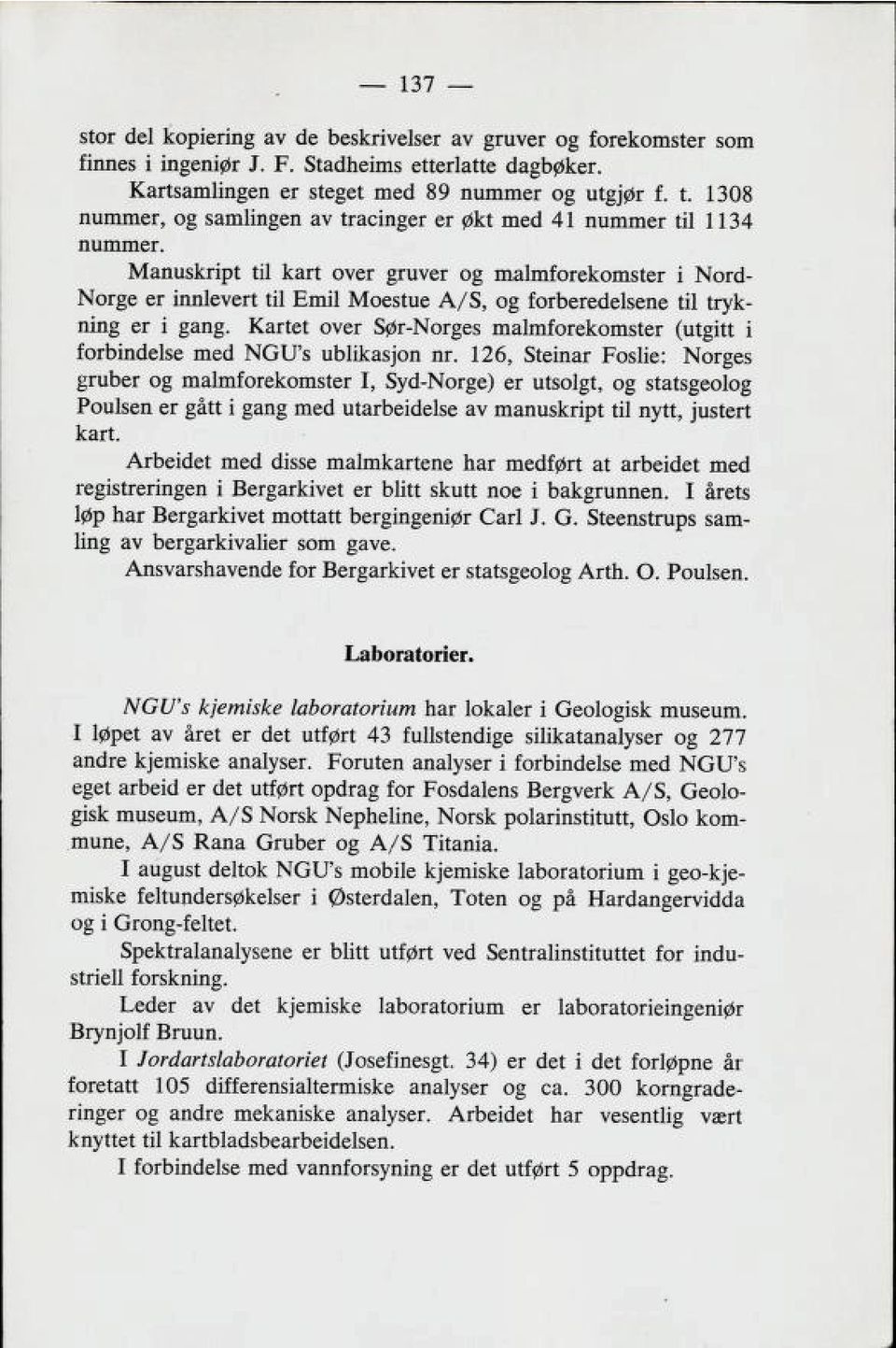 Manuskript til kart over gruver og malmforekomster i Nord- Norge er innlevert til Emil Moestue A/S, og forberedelsene til tryk ning er i gang.