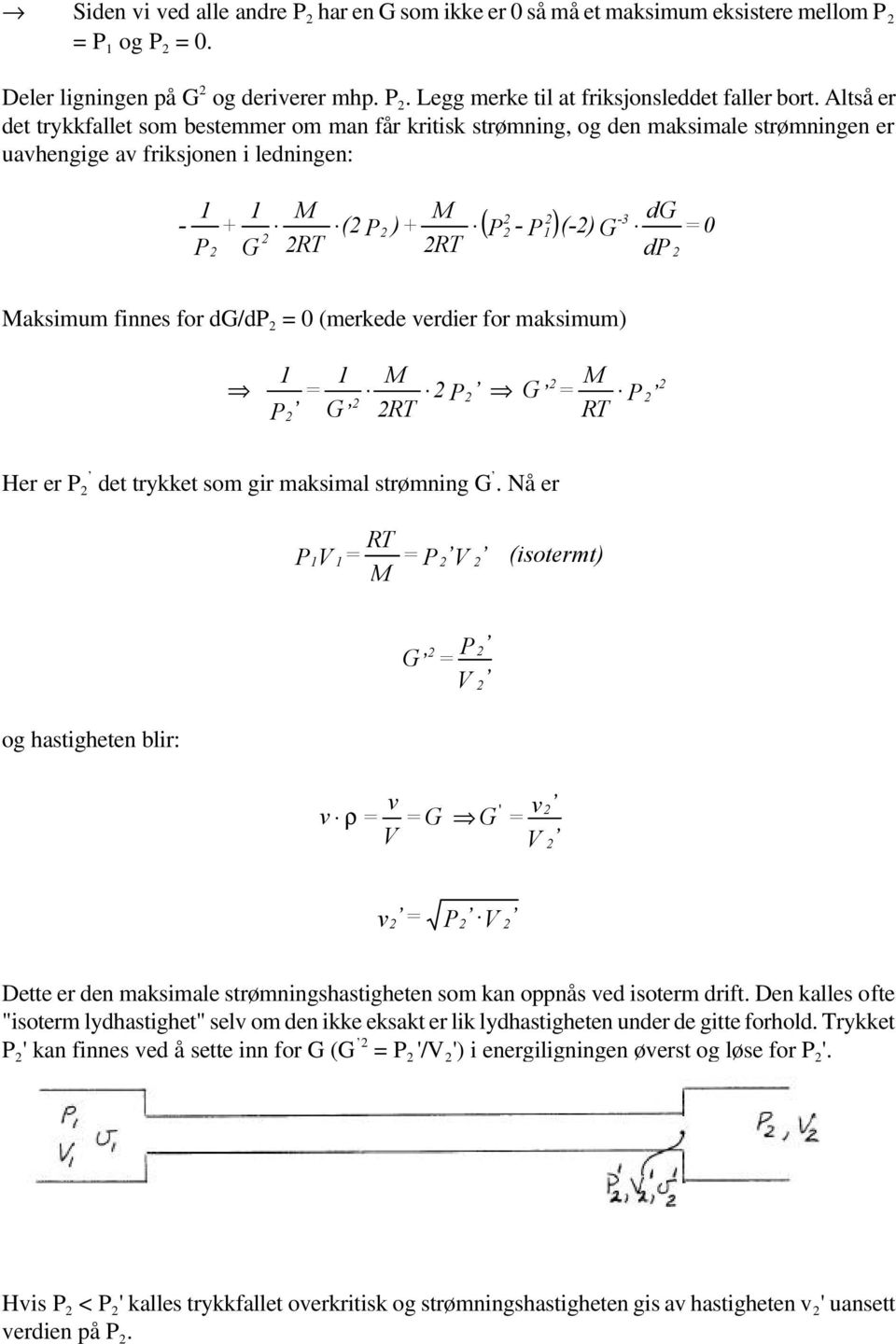 0 (merkede verdier for maksimum) P P RT P RT Her er P det trykket som gir maksimal strømning.