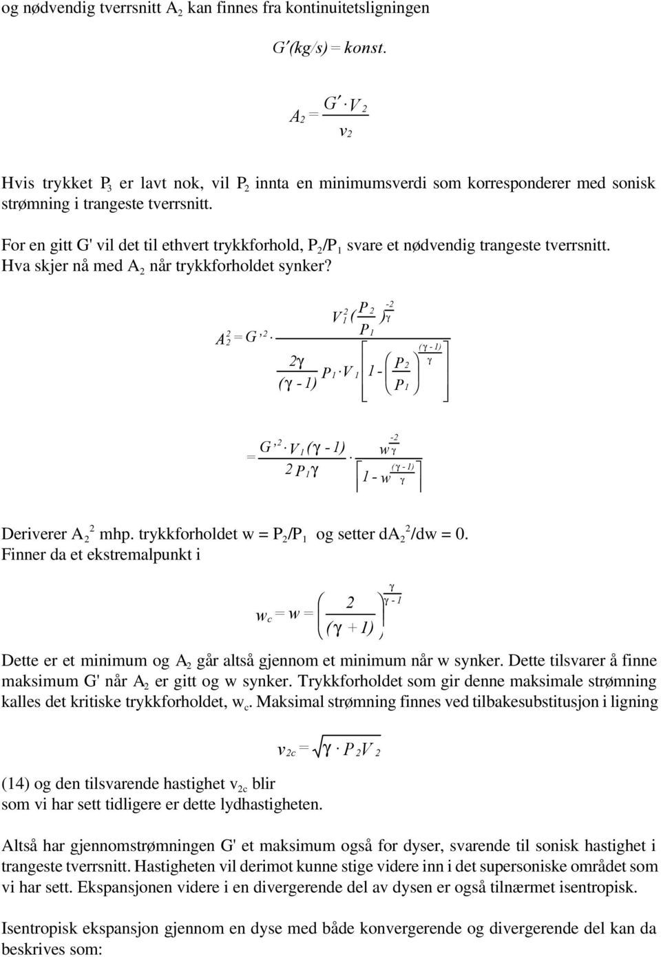 For en gitt ' vil det til ethvert trykkforhold, P /P svare et nødvendig trangeste tverrsnitt. Hva skjer nå med A når trykkforholdet synker?