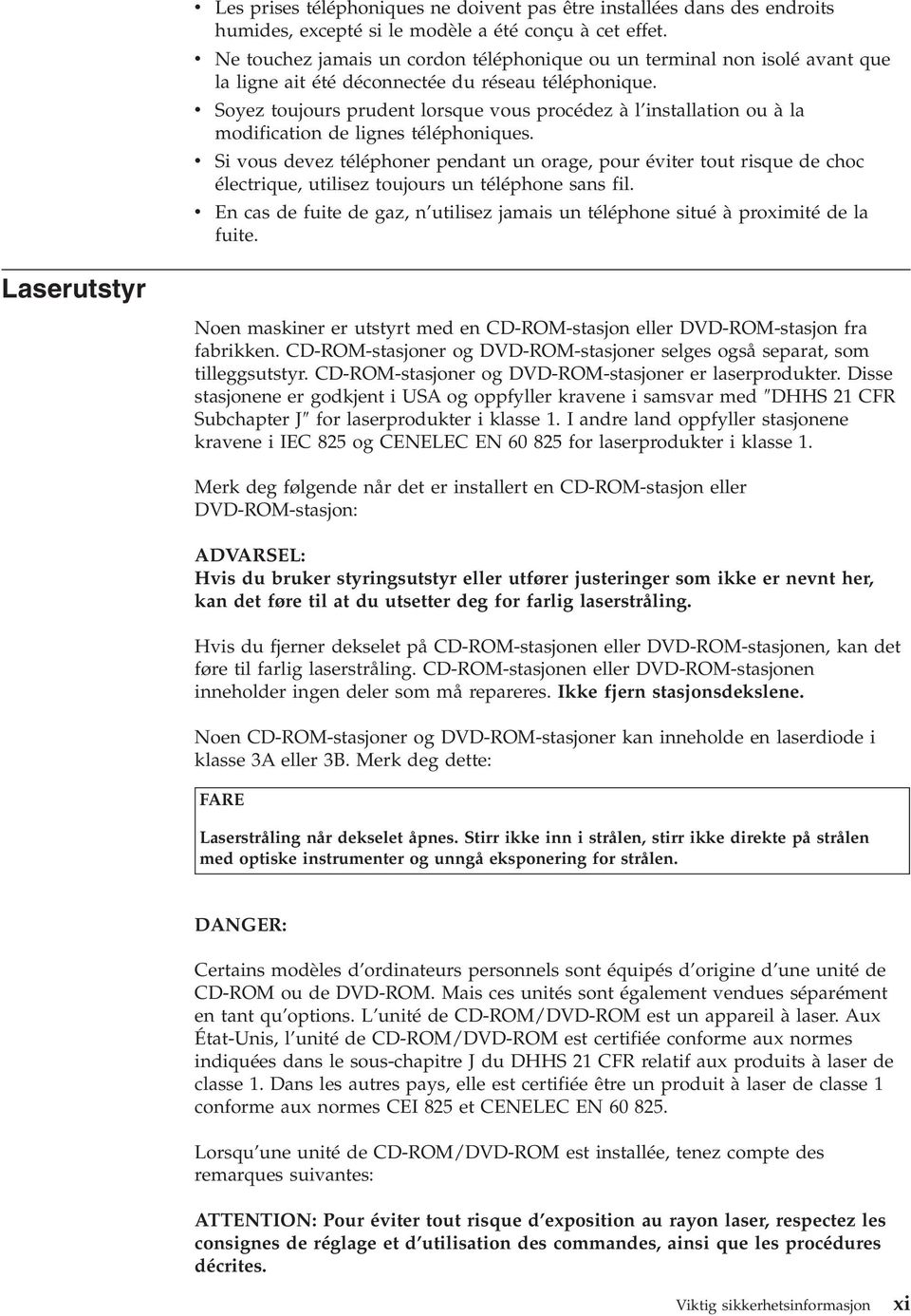 Soyez toujours prudent lorsque ous procédez à l installation ou à la modification de lignes téléphoniques.