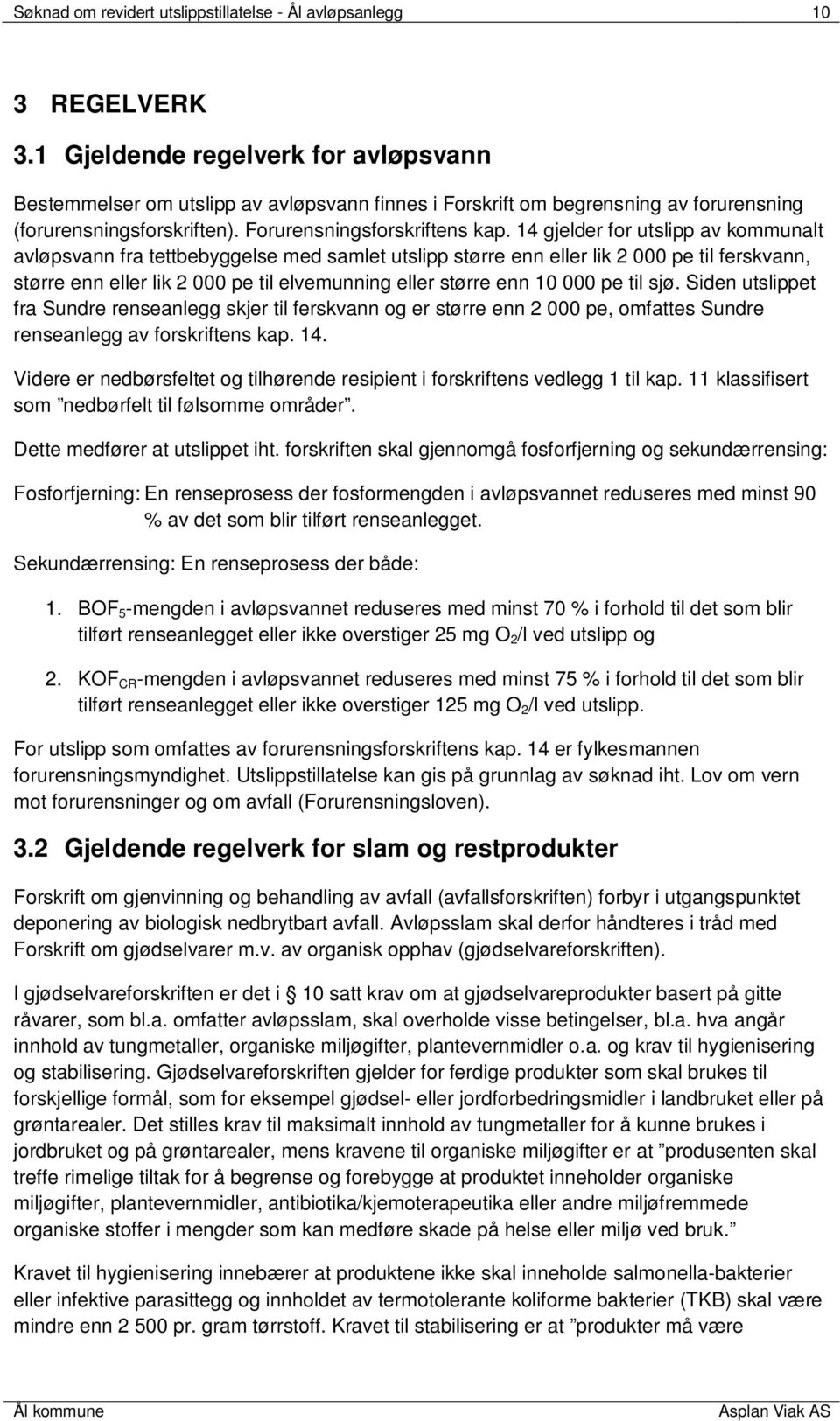 14 gjelder for utslipp av kommunalt avløpsvann fra tettbebyggelse med samlet utslipp større enn eller lik 2 000 pe til ferskvann, større enn eller lik 2 000 pe til elvemunning eller større enn 10 000