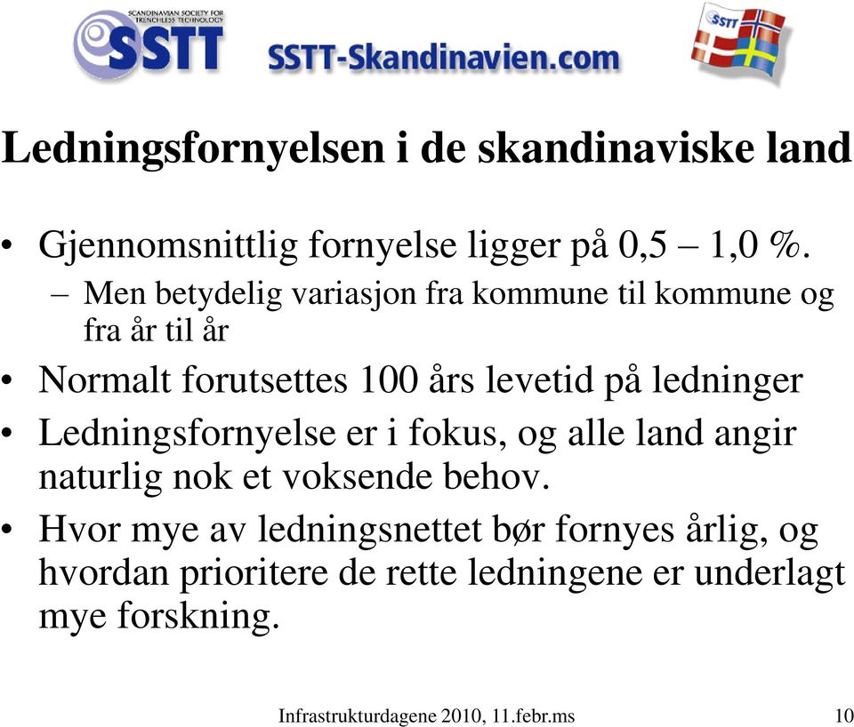 ledninger Ledningsfornyelse er i fokus, og alle land angir naturlig nok et voksende behov.