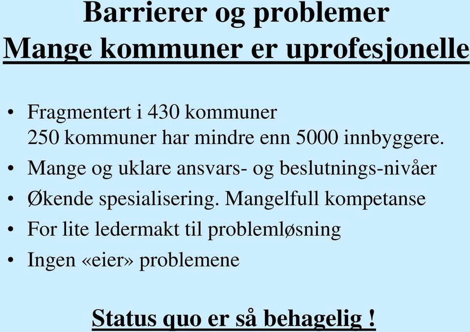 Mange og uklare ansvars- og beslutnings-nivåer Økende spesialisering.