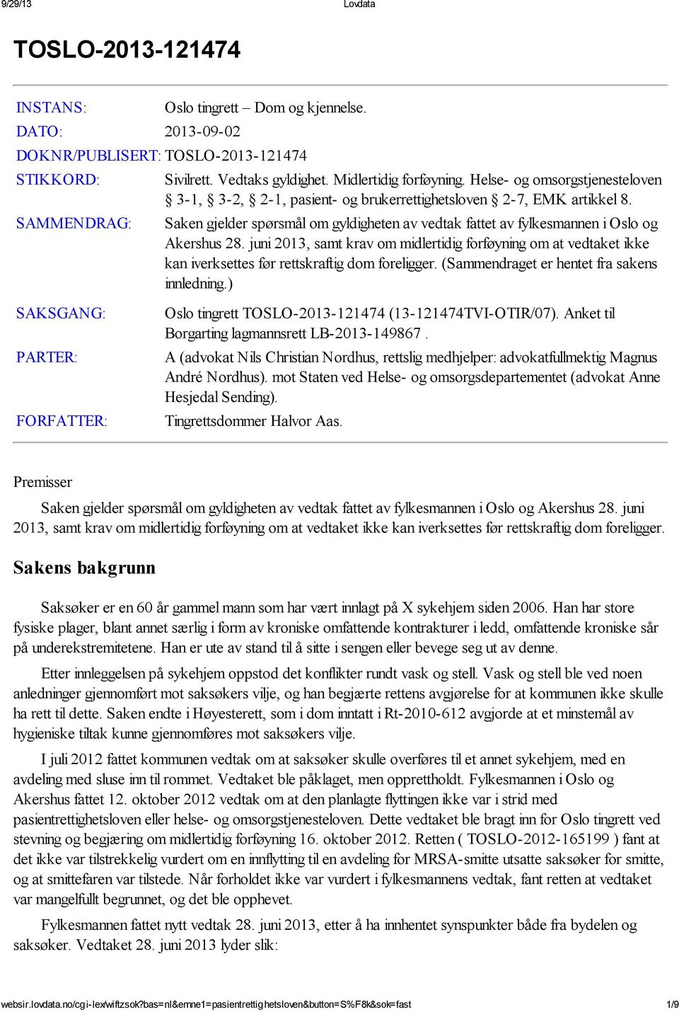 juni 2013, samt krav om midlertidig forføyning om at vedtaket ikke kan iverksettes før rettskraftig dom foreligger. (Sammendraget er hentet fra sakens innledning.