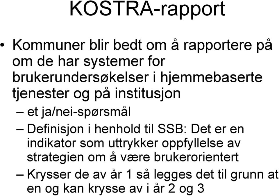 Definisjon i henhold til SSB: Det er en indikator som uttrykker oppfyllelse av