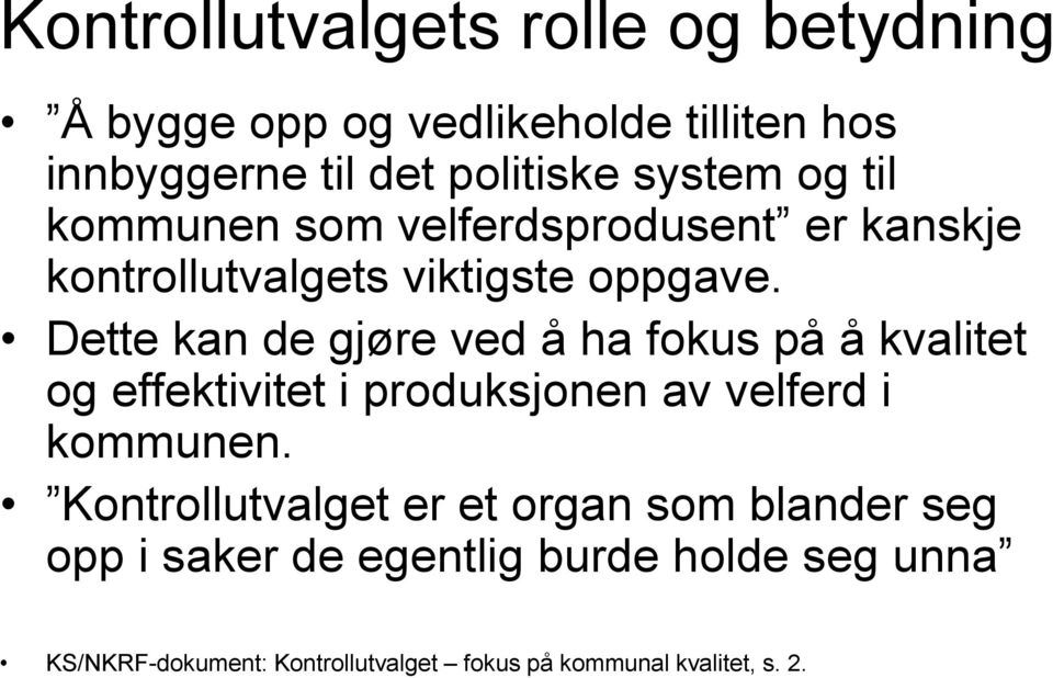 Dette kan de gjøre ved å ha fokus på å kvalitet og effektivitet i produksjonen av velferd i kommunen.