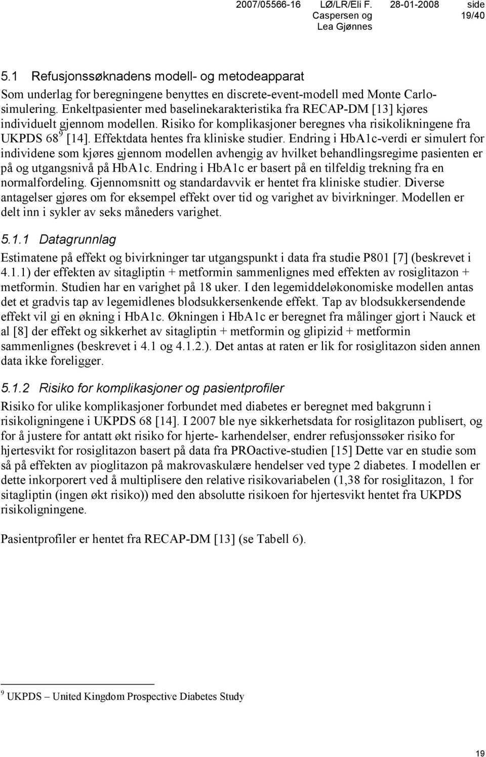 Effektdata hentes fra kliniske studier. Endring i HbA1c-verdi er simulert for individene som kjøres gjennom modellen avhengig av hvilket behandlingsregime pasienten er på og utgangsnivå på HbA1c.