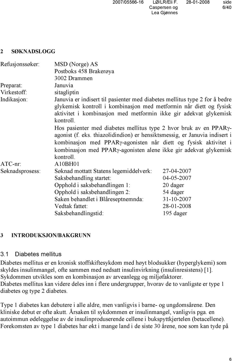 Hos pasienter med diabetes mellitus type 2 hvor bruk av en PPARγagonist (f. eks.