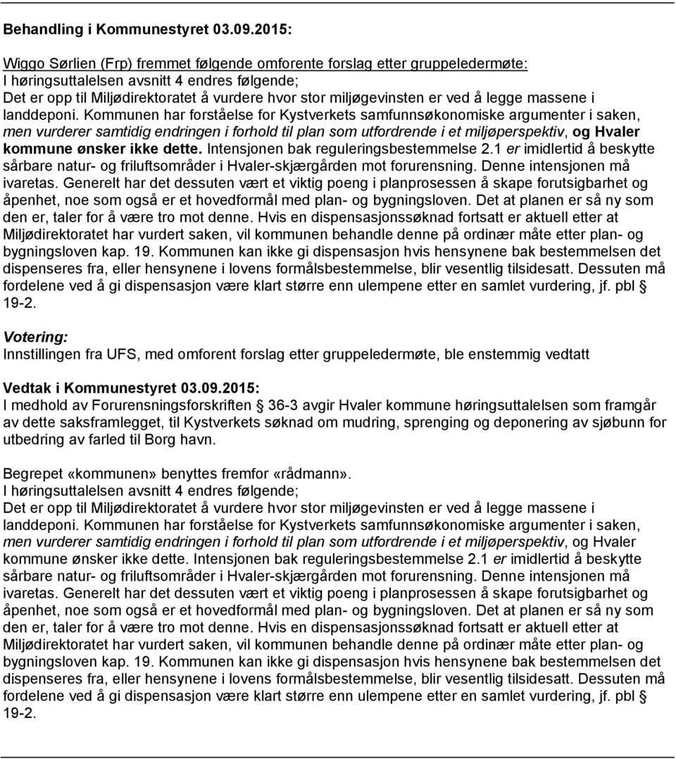 ikke dette. Intensjonen bak reguleringsbestemmelse 2.1 er imidlertid å beskytte sårbare natur- og friluftsområder i Hvaler-skjærgården mot forurensning. Denne intensjonen må ivaretas.