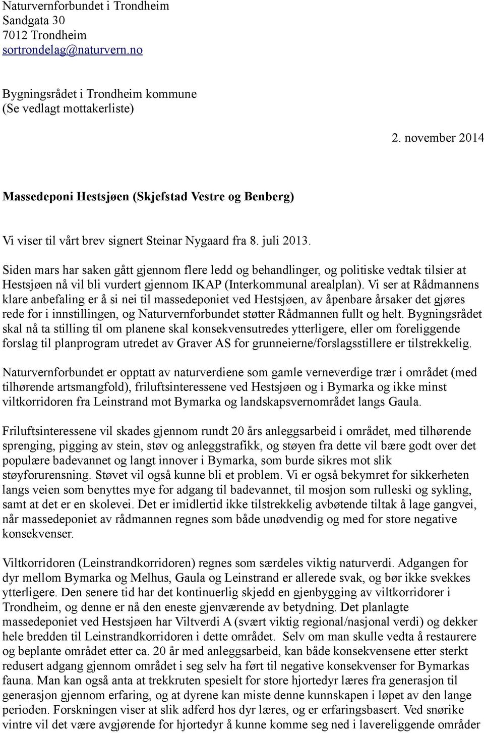 Siden mars har saken gått gjennom flere ledd og behandlinger, og politiske vedtak tilsier at Hestsjøen nå vil bli vurdert gjennom IKAP (Interkommunal arealplan).