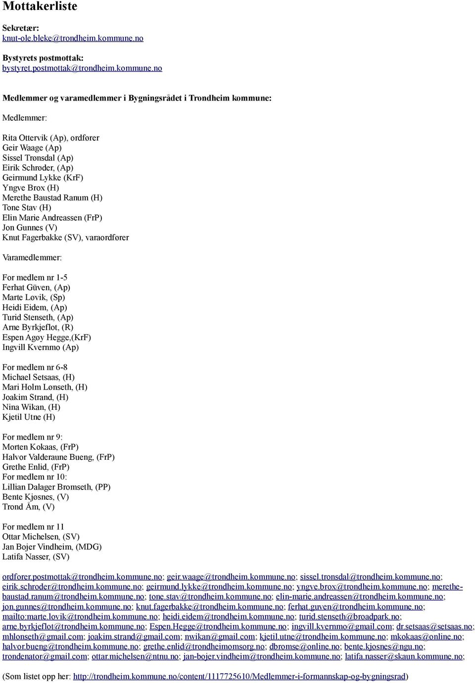 no Medlemmer og varamedlemmer i Bygningsrådet i Trondheim kommune: Medlemmer: Rita Ottervik (Ap), ordfører Geir Waage (Ap) Sissel Trønsdal (Ap) Eirik Schrøder, (Ap) Geirmund Lykke (KrF) Yngve Brox