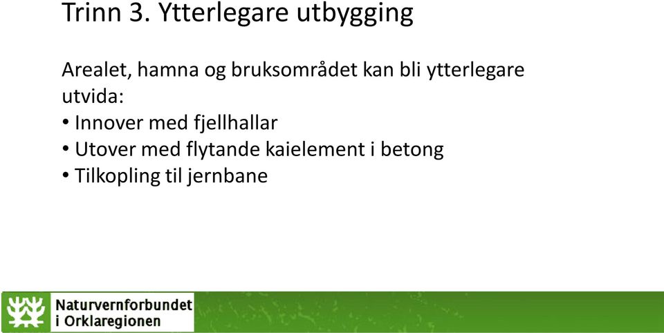 bruksområdet kan bli ytterlegare utvida: