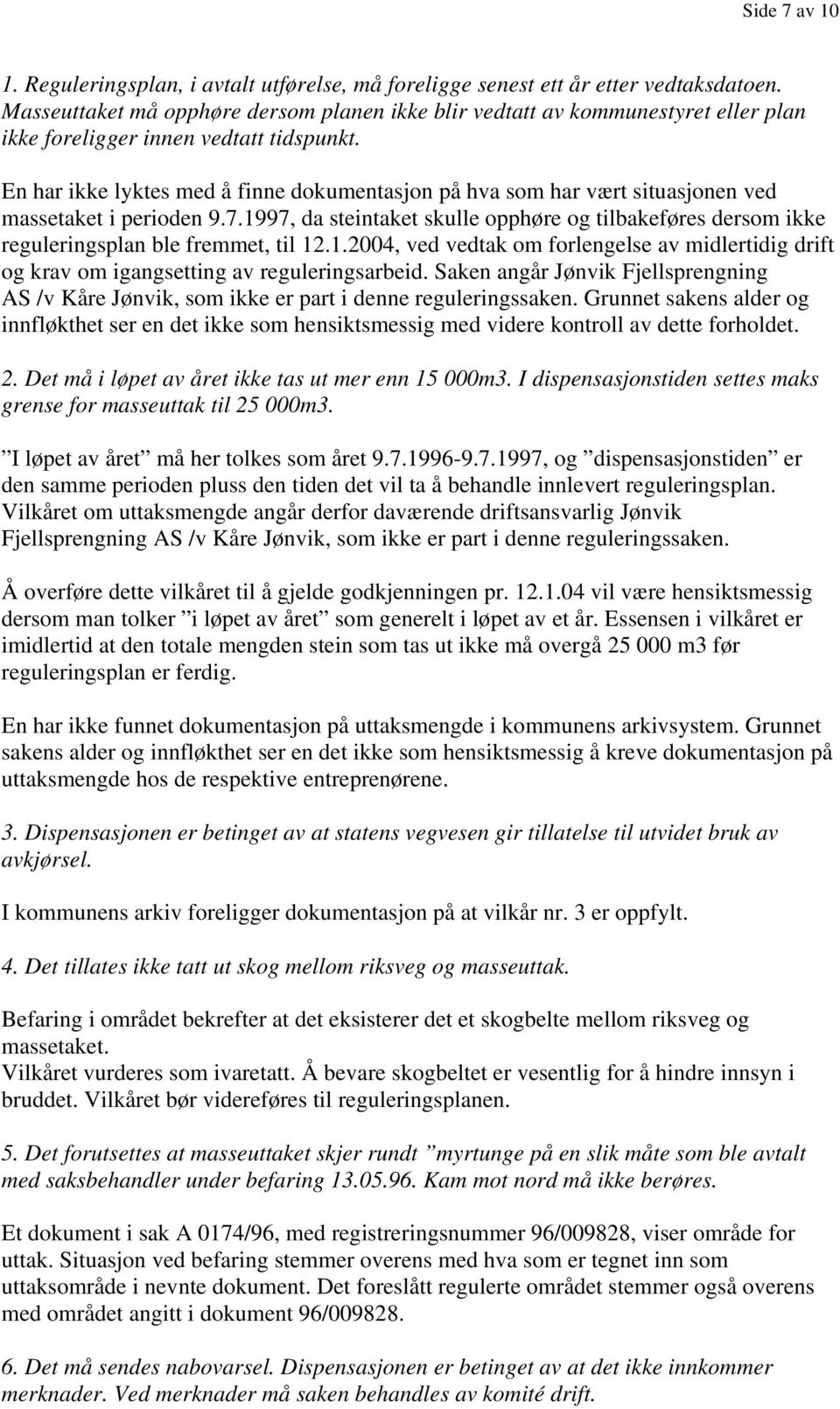 En har ikke lyktes med å finne dokumentasjon på hva som har vært situasjonen ved massetaket i perioden 9.7.