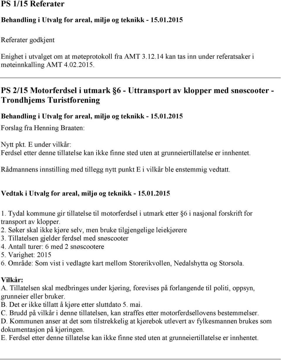 PS 2/15 Motorferdsel i utmark 6 - Uttransport av klopper med snøscooter - Trondhjems Turistforening Behandling i Utvalg for areal, miljø og teknikk - 15.01.2015 Forslag fra Henning Braaten: Nytt pkt.