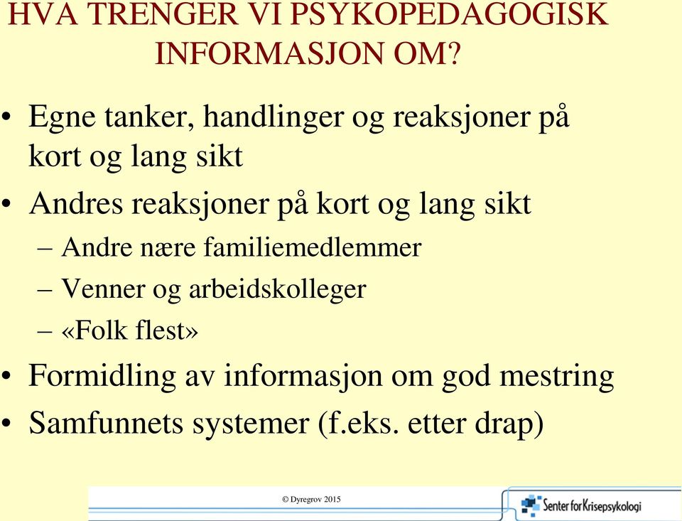 reaksjoner på kort og lang sikt Andre nære familiemedlemmer Venner og