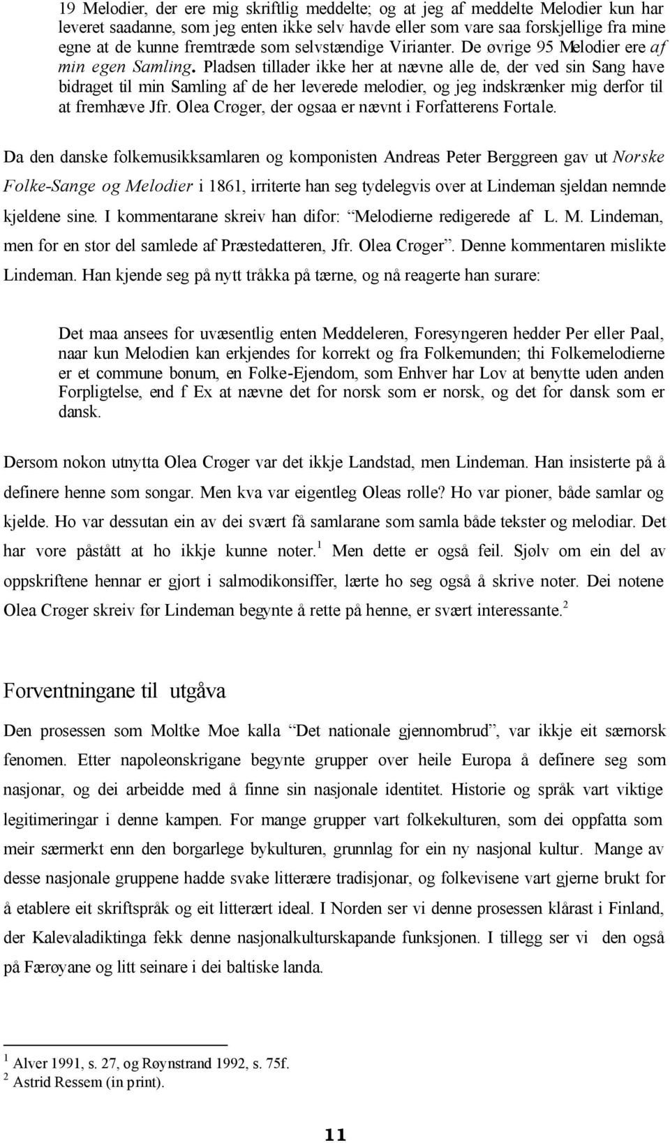 Pladsen tillader ikke her at nævne alle de, der ved sin Sang have bidraget til min Samling af de her leverede melodier, og jeg indskrænker mig derfor til at fremhæve Jfr.