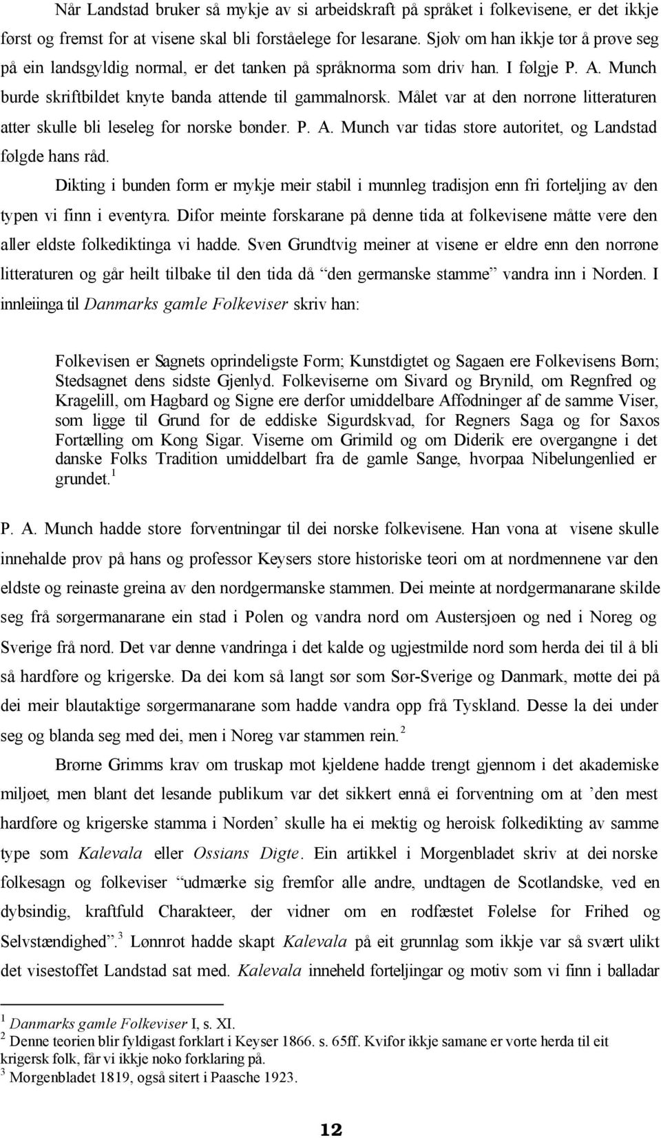 Målet var at den norrøne litteraturen atter skulle bli leseleg for norske bønder. P. A. Munch var tidas store autoritet, og Landstad følgde hans råd.