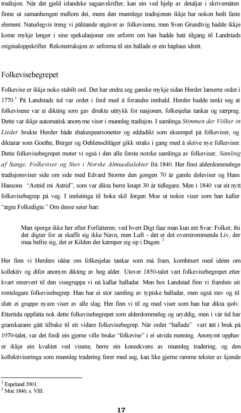 Rekonstruksjon av urforma til ein ballade er ein håplaus idrett. Folkevisebegrepet Folkevise er ikkje noko stabilt ord. Det har endra seg ganske mykje sidan Herder lanserte ordet i 1770.