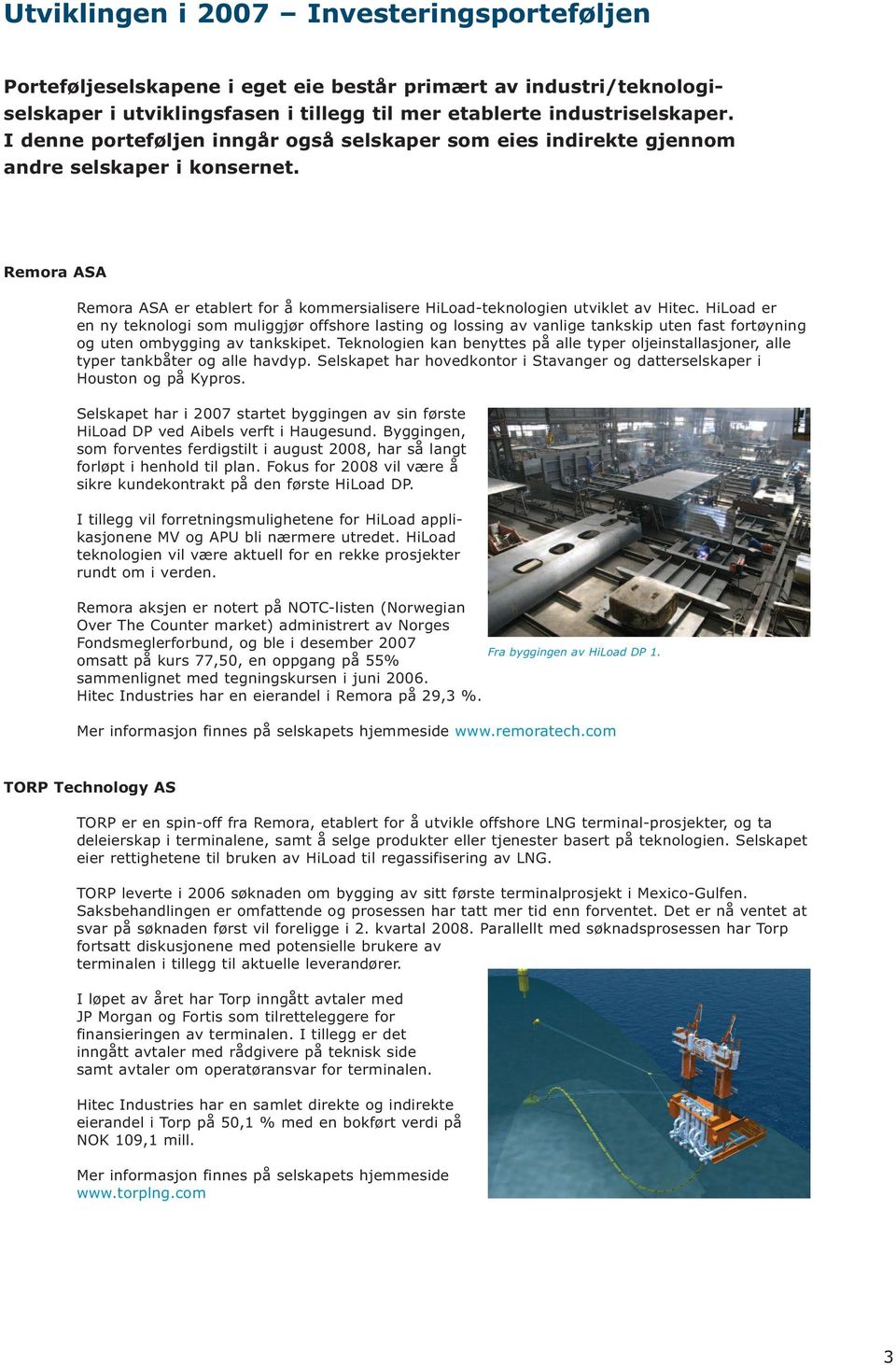 HiLoad er en ny teknologi som muliggjør offshore lasting og lossing av vanlige tankskip uten fast fortøyning og uten ombygging av tankskipet.