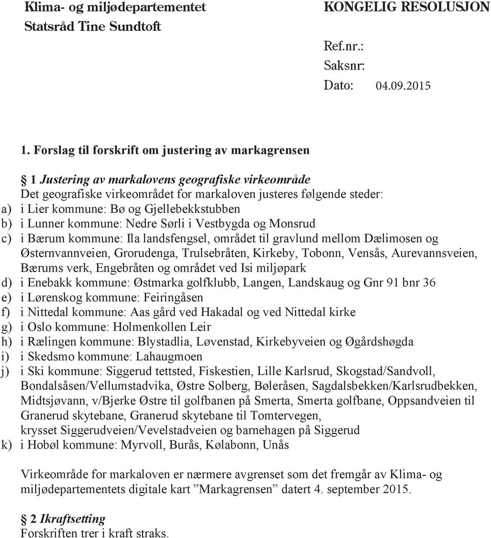 Gjellebekkstubben b) i Lunner kommune: Nedre Sørli i Vestbygda og Monsrud c) i Bærum kommune: Ila landsfengsel, området til gravlund mellom Dælimosen og Østernvannveien, Grorudenga, Trulsebråten,