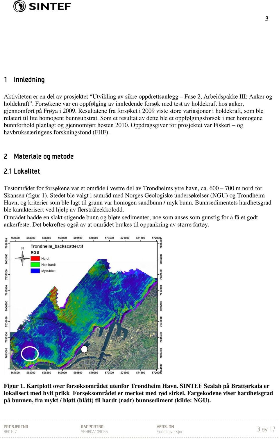 Resultatene fra forsøket i 2009 viste store variasjoner i holdekraft, som ble relatert til lite homogent bunnsubstrat.