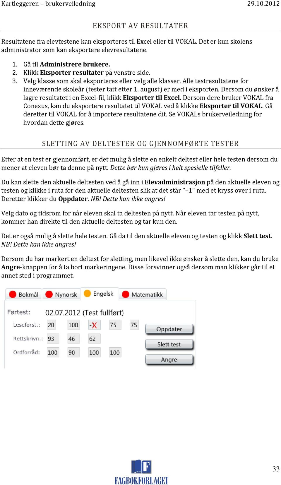 Dersom du ønsker å lagre resultatet i en Excel-fil, klikk Eksporter til Excel. Dersom dere bruker VOKAL fra Conexus, kan du eksportere resultatet til VOKAL ved å klikke Eksporter til VOKAL.