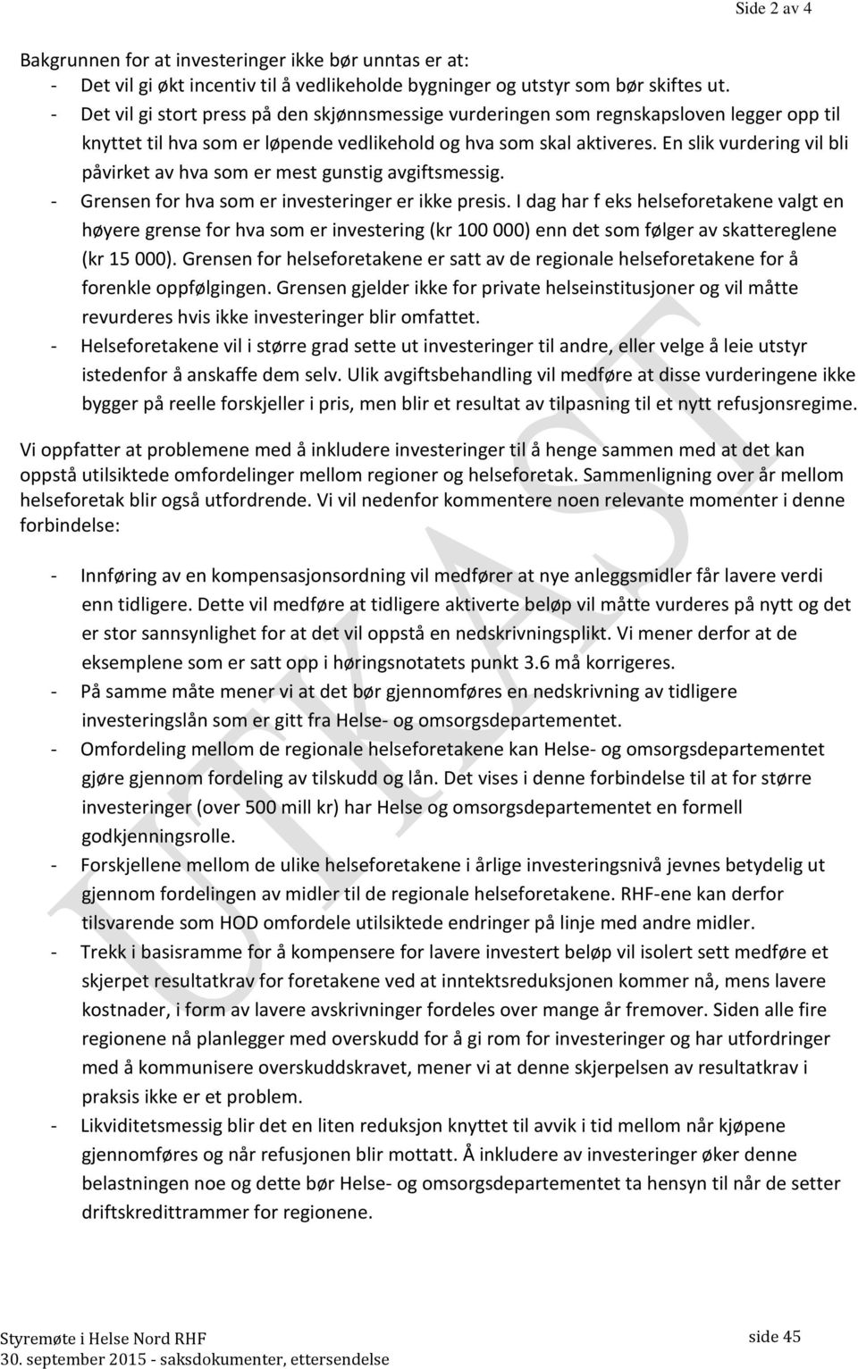 En slik vurdering vil bli påvirket av hva som er mest gunstig avgiftsmessig. - Grensen for hva som er investeringer er ikke presis.