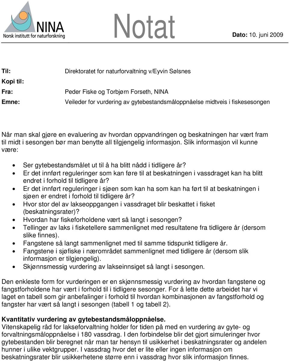 Når man skal gjøre en evaluering av hvordan oppvandringen og har vært fram til midt i sesongen bør man benytte all tilgjengelig informasjon.