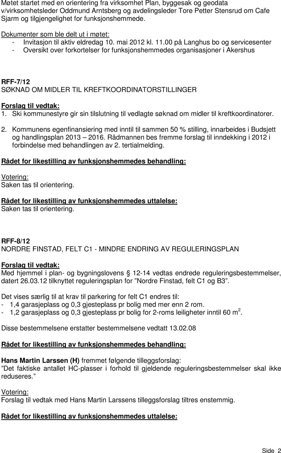 00 på Langhus bo og servicesenter - Oversikt over forkortelser for funksjonshemmedes organisasjoner i Akershus RFF-7/12 SØKNAD OM MIDLER TIL KREFTKOORDINATORSTILLINGER 1.