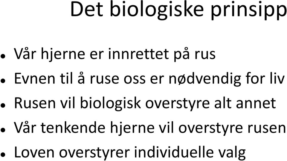 vil biologisk overstyre alt annet Vår tenkende