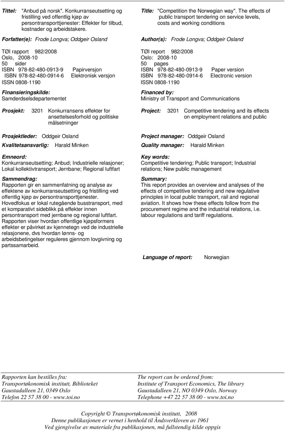 The effects of public transport tendering on service levels, costs and working conditions Author(s): Frode Longva; Oddgeir Osland TØI rapport 982/2008 TØI report 982/2008 Oslo, 2008-10 Oslo: 2008-10