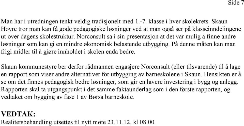 Norconsult sa i sin presentasjon at det var mulig å finne andre løsninger som kan gi en mindre økonomisk belastende utbygging.