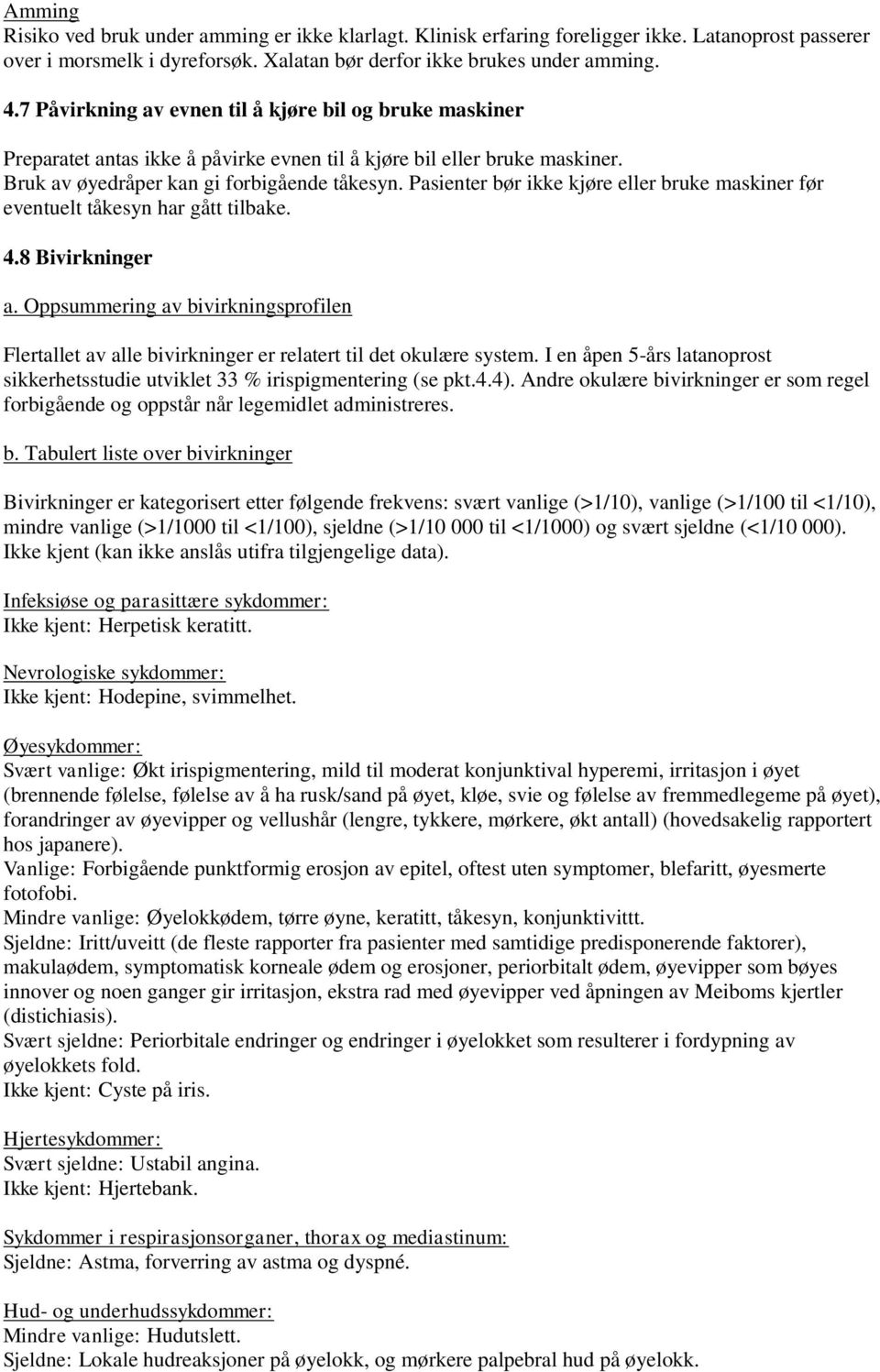 Pasienter bør ikke kjøre eller bruke maskiner før eventuelt tåkesyn har gått tilbake. 4.8 Bivirkninger a.