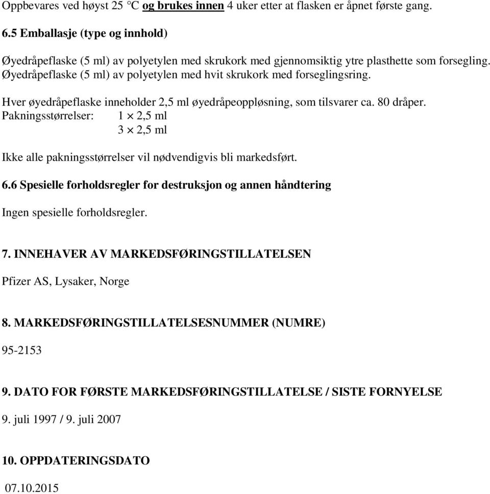 Øyedråpeflaske (5 ml) av polyetylen med hvit skrukork med forseglingsring. Hver øyedråpeflaske inneholder 2,5 ml øyedråpeoppløsning, som tilsvarer ca. 80 dråper.