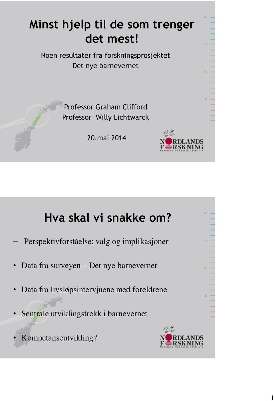 Professor Willy Lichtwarck 20.mai 2014 Hva skal vi snakke om?