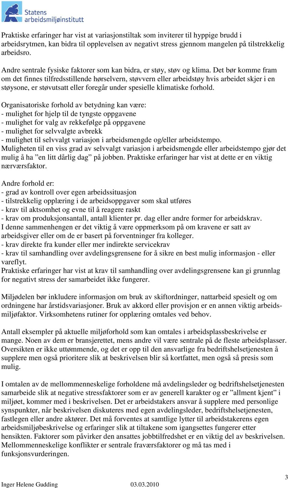 Det bør komme fram om det finnes tilfredsstillende hørselvern, støvvern eller arbeidstøy hvis arbeidet skjer i en støysone, er støvutsatt eller foregår under spesielle klimatiske forhold.