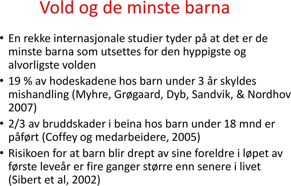Sandvik, & Nordhov 2007) 2/3 av bruddskader i beina hos barn under 18 mnd er påført (Coffey og medarbeidere, 2005)