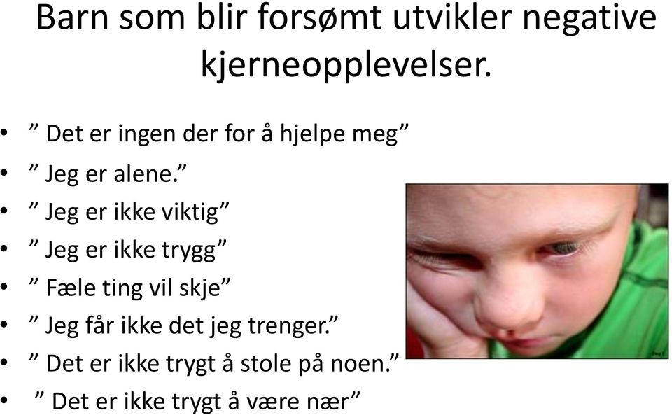 Jeg er ikke viktig Jeg er ikke trygg Fæle ting vil skje Jeg får