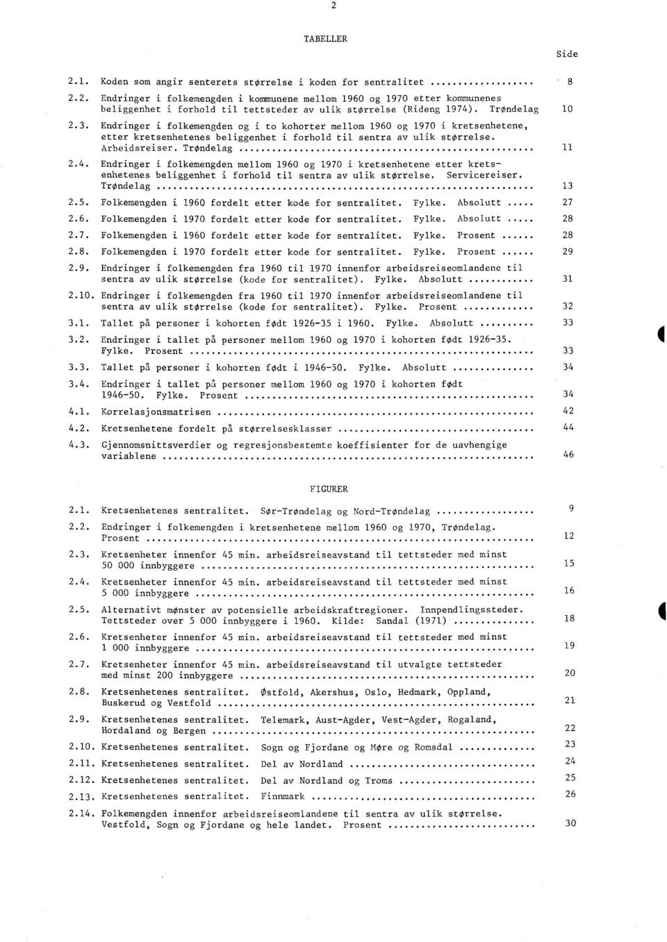 4. Endringer i folkemengden mellom 1960 og 1970 i kretsenhetene etter kretsenhetenes beliggenhet i forhold til sentra av ulik størrelse. Servicereiser. TrOndelag 13 2.5.