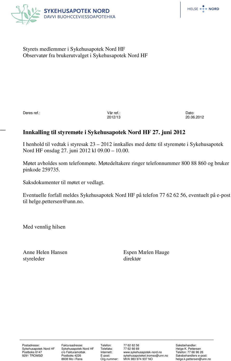 Møtedeltakere ringer telefonnummer 8 88 86 og bruker pinkode 259735. Saksdokumenter til møtet er vedlagt.