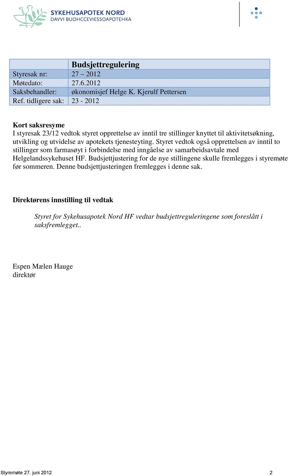 Styret vedtok også opprettelsen av inntil to stillinger som farmasøyt i forbindelse med inngåelse av samarbeidsavtale med Helgelandssykehuset HF.