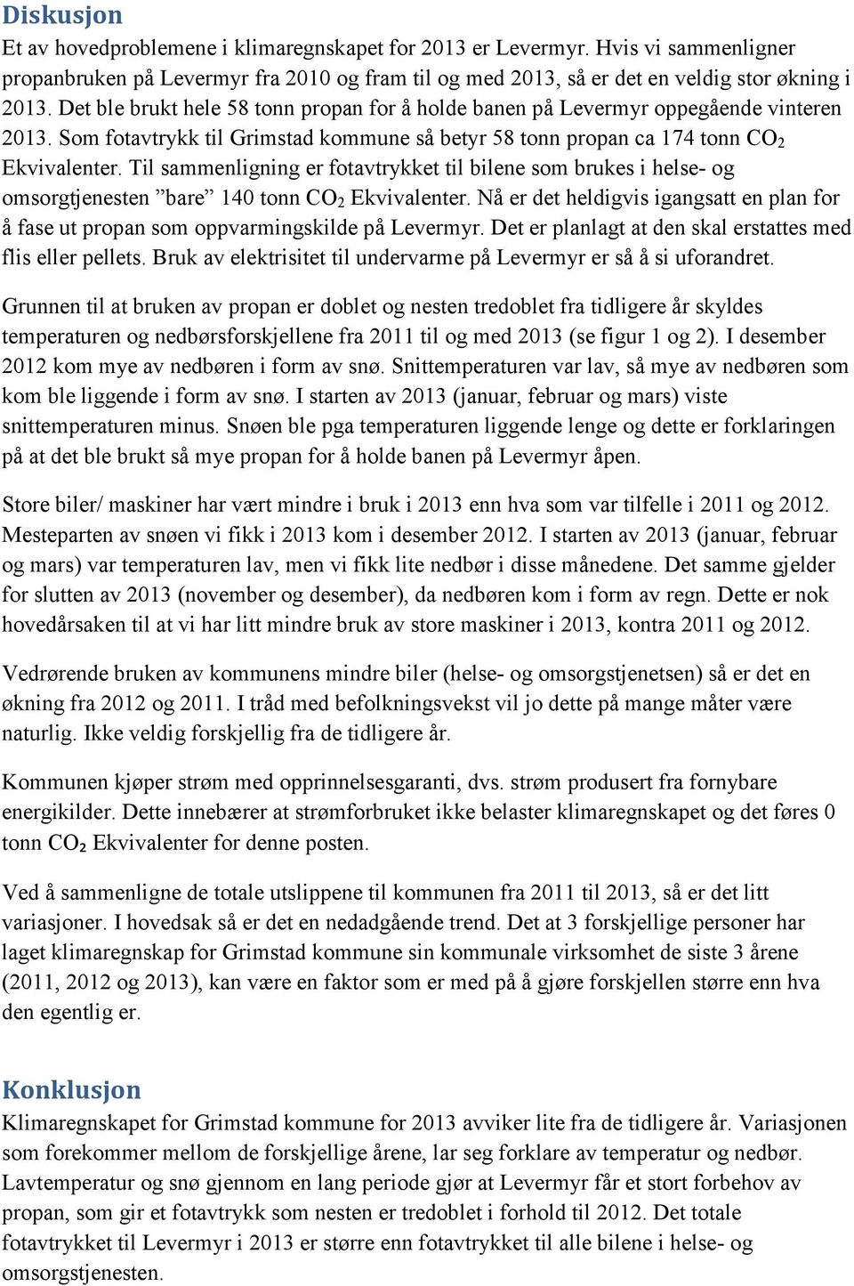 Til sammenligning er fotavtrykket til bilene som brukes i helse- og omsorgtjenesten bare 140 tonn CO 2 Ekvivalenter.