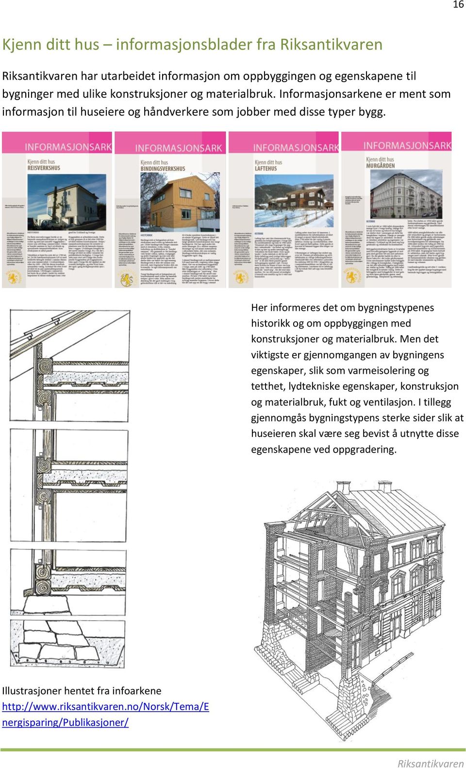 Her informeres det om bygningstypenes historikk og om oppbyggingen med konstruksjoner og materialbruk.