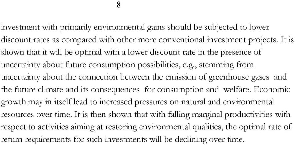 , stemming from uncertainty about the connection between the emission of greenhouse gases and the future climate and its consequences for consumption and welfare.