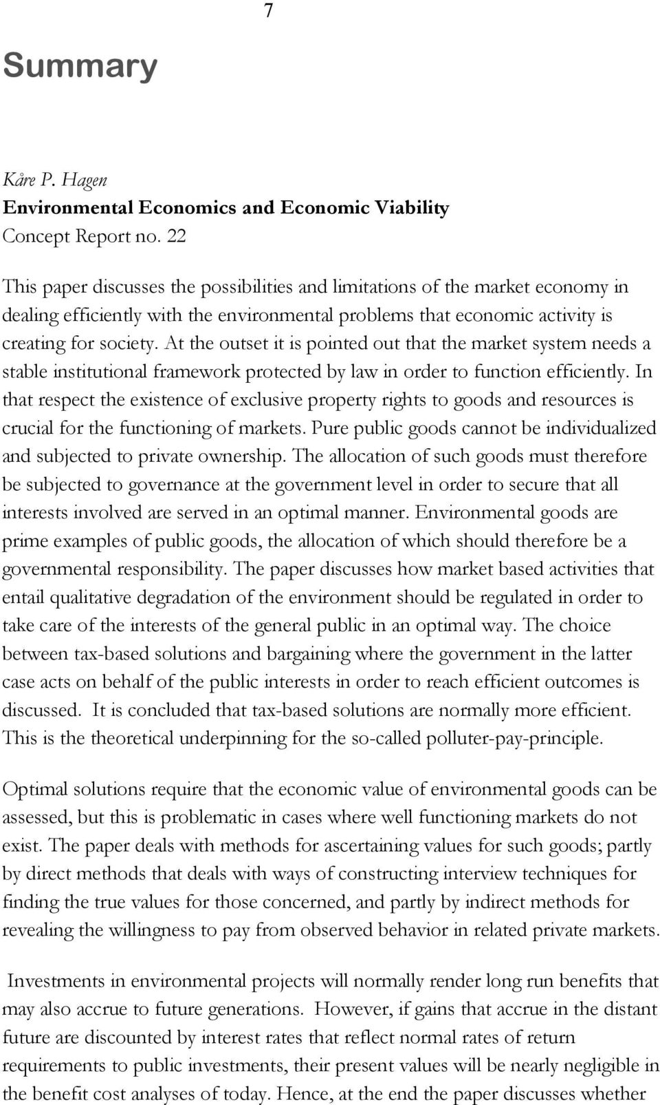 At the outset it is pointed out that the market system needs a stable institutional framework protected by law in order to function efficiently.