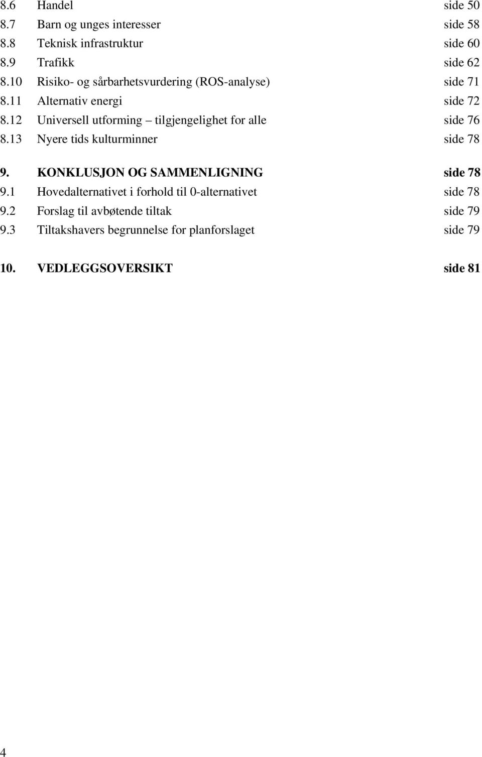 12 Universell utforming tilgjengelighet for alle side 76 8.13 Nyere tids kulturminner side 78 9.