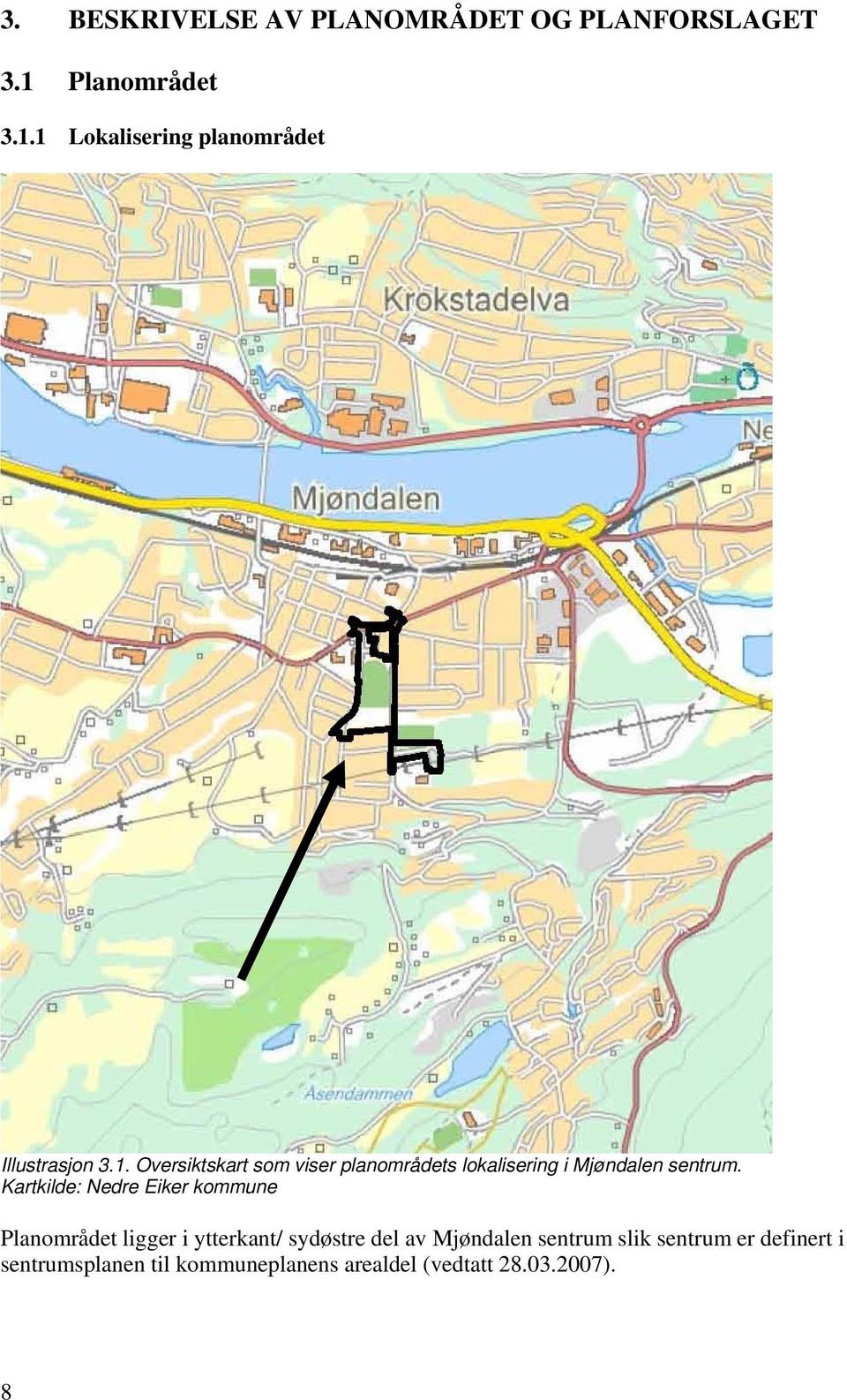 Kartkilde: Nedre Eiker kommune Planområdet ligger i ytterkant/ sydøstre del av Mjøndalen